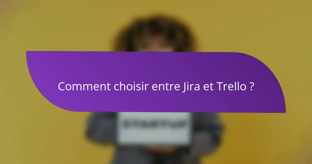 Comment choisir entre Jira et Trello ?