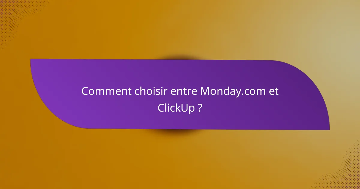 Comment choisir entre Monday.com et ClickUp ?