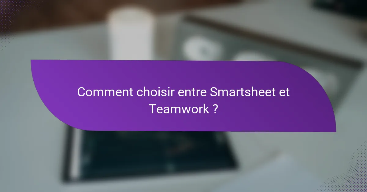 Comment choisir entre Smartsheet et Teamwork ?
