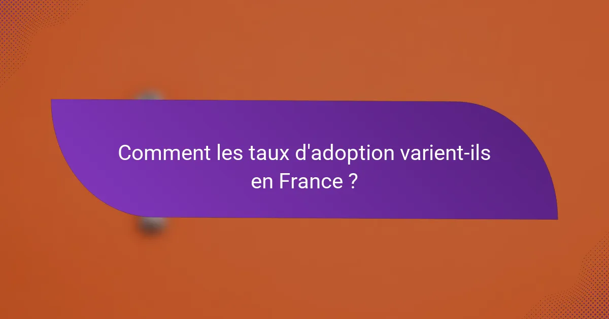 Comment les taux d'adoption varient-ils en France ?