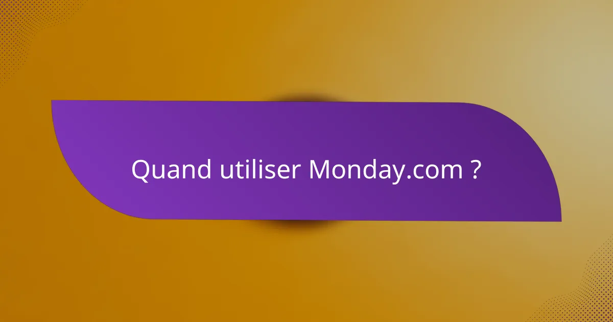 Quand utiliser Monday.com ?