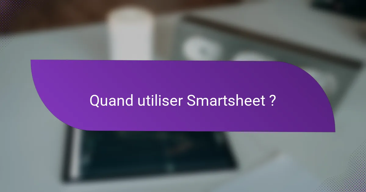 Quand utiliser Smartsheet ?