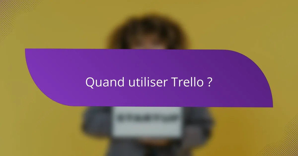 Quand utiliser Trello ?