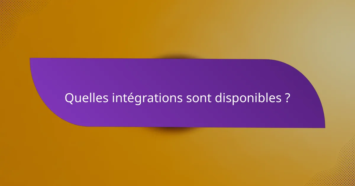 Quelles intégrations sont disponibles ?