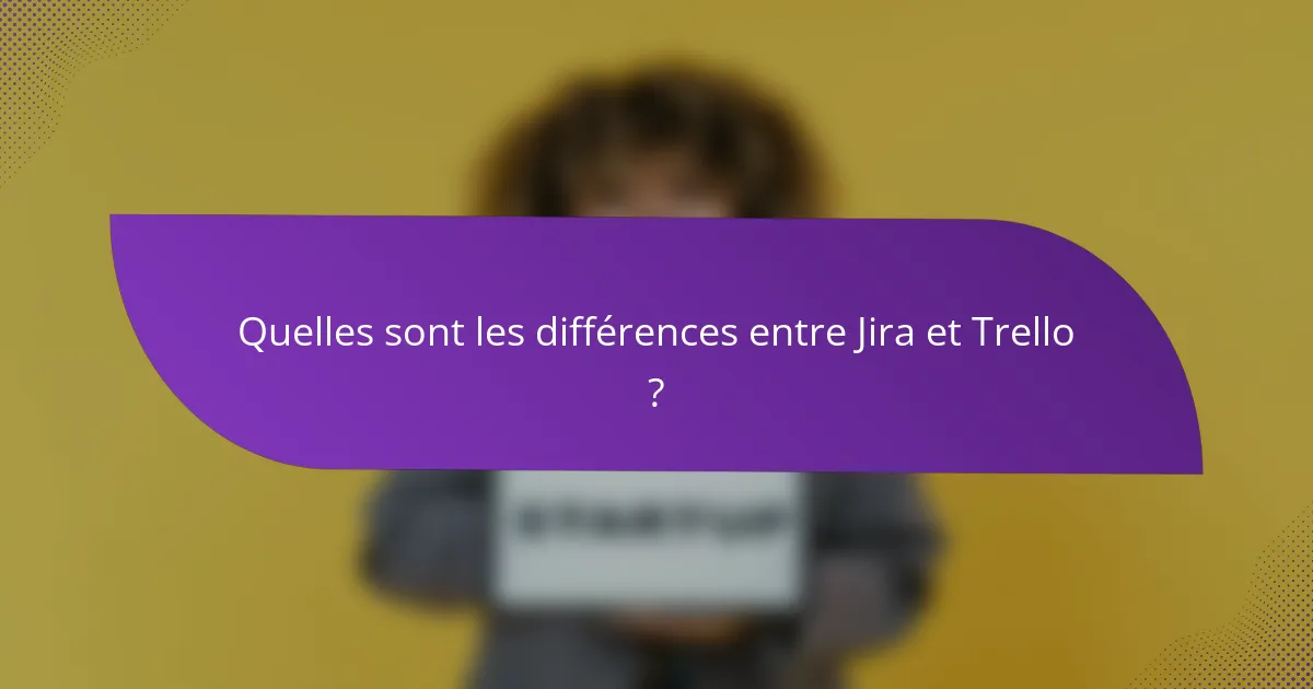 Quelles sont les différences entre Jira et Trello ?