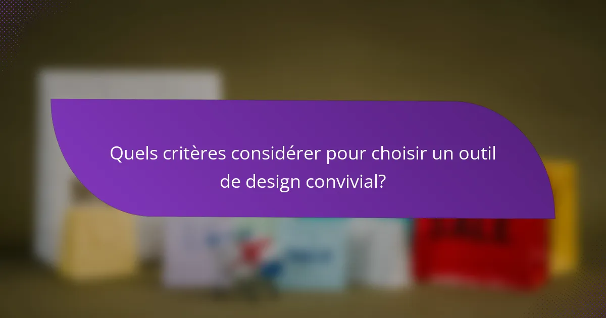Quels critères considérer pour choisir un outil de design convivial?