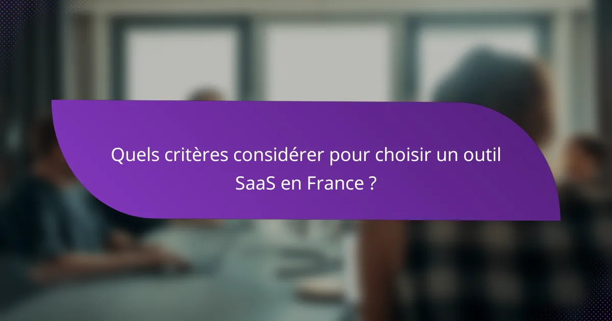 Quels critères considérer pour choisir un outil SaaS en France ?