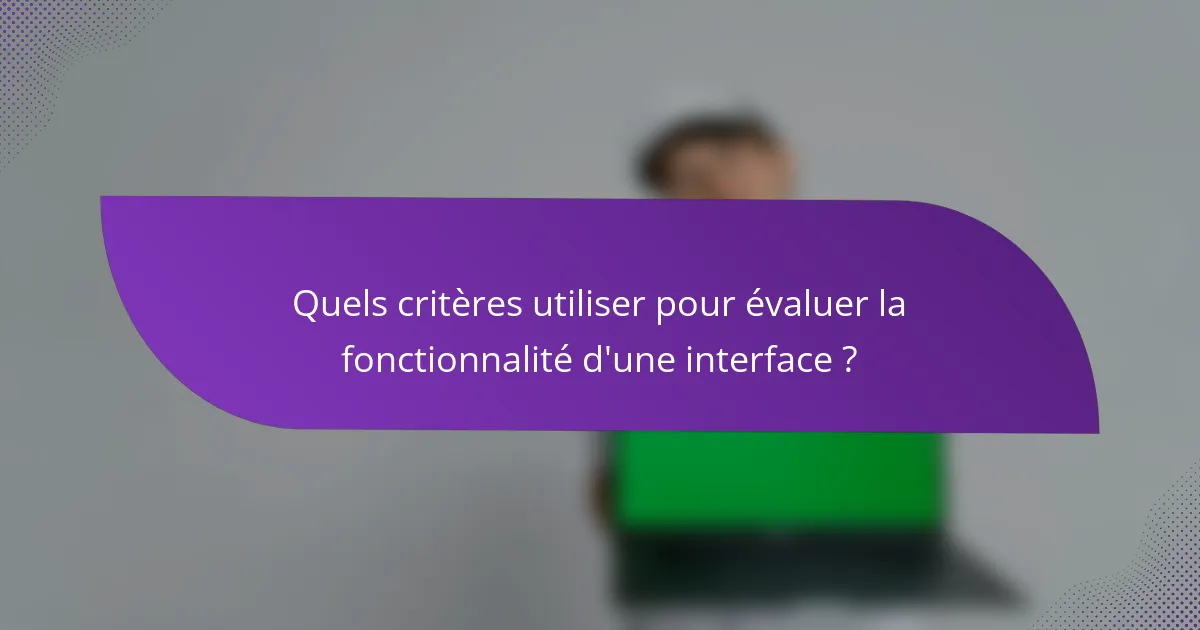 Quels critères utiliser pour évaluer la fonctionnalité d'une interface ?
