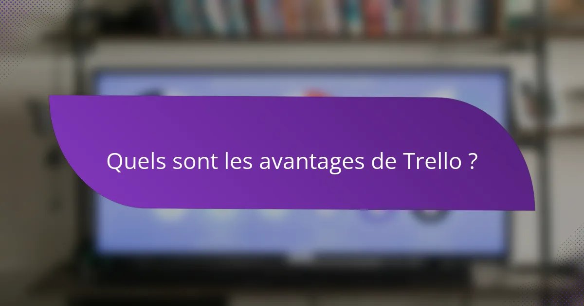 Quels sont les avantages de Trello ?